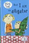 Charlie And Lola : But I Am An Alligator : Laura Child