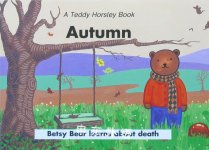 Autumn: Betsy Bear Learns About Death (The Teddy Horsely series) Leslie J. Francis;Nicola M. Slee