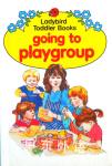 Ladybird Toddler Books: Going to playgroup Mary Haselden