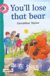You will Lose That Bear! (Get Ready for Reading) Geraldine Taylor;Jillian Harker