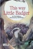 This Way, Little Badger (Picture Stories)