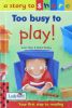 Too Busy to Play! (Story to Share)