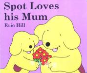 Spot Loves His Mum Eric Hill