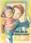 Who Will Go to School Today? Karl Ruhmann