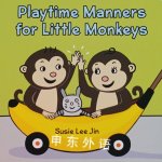 Playtime Manners for Little Monkeys Susie Lee Jin