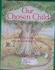 Our Chosen Child: How You Came To Us And The Growing Up Years