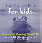 The Blue Day Book for Kids: A Lesson in Cheering Yourself Up Bradley Greive