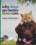 Why Dogs Are Better Than Cats Bradley Trevor Greive