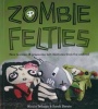 Zombie Felties: How to Raise 16 Gruesome Felt Creatures from the Undead