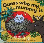 Guess Who My Mummy is (Peep-hole books) Anni Axworthy