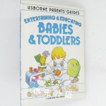 Entertaining and Educating Babies and Toddlers Usborne Parents Guides