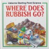 Where Does Rubbish Go to? (Usborne Starting Point Science)