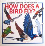 How does a bird fly?(Usborne Starting Point Science) Kate Woodward