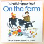 What's happening? On the farm Heather Amery and Stephen Cartwright