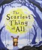 The Scariest Thing of All