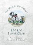 The wind in the willows: Ho! Ho! I Am the Toad! Kenneth Grahame