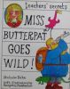 Miss Butterpat Goes Wild! (Teacher's secrets)