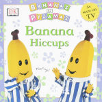 Bananas In Pyjamas: Banana Hiccups DK Publishing