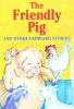The Friendly Pig and other farmyard stories
