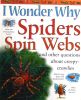 I Wonder Why Spiders Spin Webs and Other Questions About Creepy-crawlies