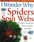 I Wonder Why Spiders Spin Webs and Other Questions About Creepy-crawlies Amanda ONeill