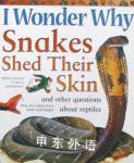 I Wonder Why Snakes Shed Their Skins and Other Questions About Reptiles Amanda Neill