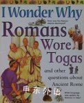 I Wonder Why Romans Wore Togas and Other Questions About Ancient Rome Fiona MacDonald