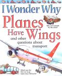 I Wonder Why Planes Have Wings and other questions about transport Chrristopher Maynard