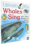 I Wonder Why Whales Sing: And Other Questions About Sea Life