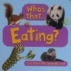 Who's that-- eating? : see how the animals eat