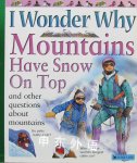 I wonder why mountains have snow on top and other questions about mountains Jackie Gaff