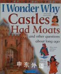 I Wonder Why Castles Had Moats: and Other Questions About Long Ago Miranda Smith