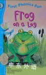 Frog on a Log First Phonics Fun (First Phonics Fun: Level 1) Jillian Harker