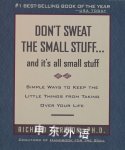 Don't Sweat the Small Stuff and it's all small stuff Richard Carlson