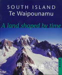 South Island Te Waipounamu - A Land Shaped By Time Susan Brierley