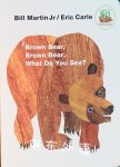 Brown Bear Brown Bear What Do You See? Bill Martin Jr.and Eric Carle
