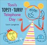 Toni's Topsy-Turvy Telephone Day Laura Ljungkvist