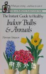 The Instant Guide to Healthy Indoor Bulbs ＆ Annuals Norman Simpson