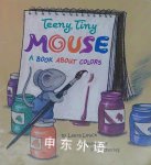 Teeny Tiny Mouse: A Book About Colors Laura Leuck