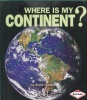 Where Is My Continent? (First Step Nonfiction)
