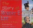 The Story of Robert E. Lee