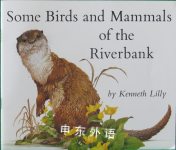 Some Birds and Mammals of the Riverbank Kenneth Lilly