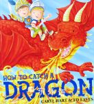 How to Catch a Dragon Caryl Hart  Ed Eaves
