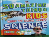 50 Amazing Things Kids Need to Know About Science Penny Johnson