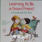 Learning to Be a Good Friend: A Guidebook for Kids  Christine A Adams