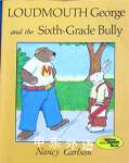 Loudmouth George and the Sixth-Grade Bully (Nancy Carlson's Neighborhood) Nancy L. Carlson