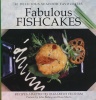 Fabulous Fishcakes: 40 Delicious Seafood Favourites
