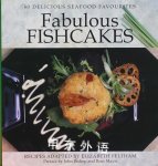 Fabulous Fishcakes: 40 Delicious Seafood Favourites Elizabeth Feltham