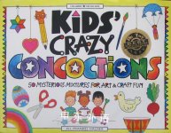 Kids Crazy Concoctions: 50 Mysterious Mixtures for Art & Craft Fun Williamson Kids Can! Series Jill Frankel Hauser