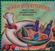 Windy City Kitchens: Recipes from Chicago's Favorite Restaurants
